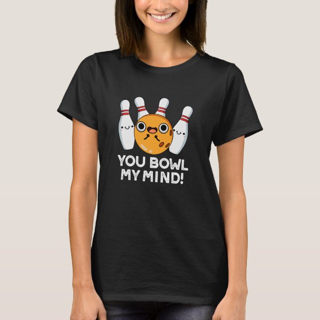 Du bowl My Mind Funny Bowling Pun Dark BG T-Shirt (Vorderseite)