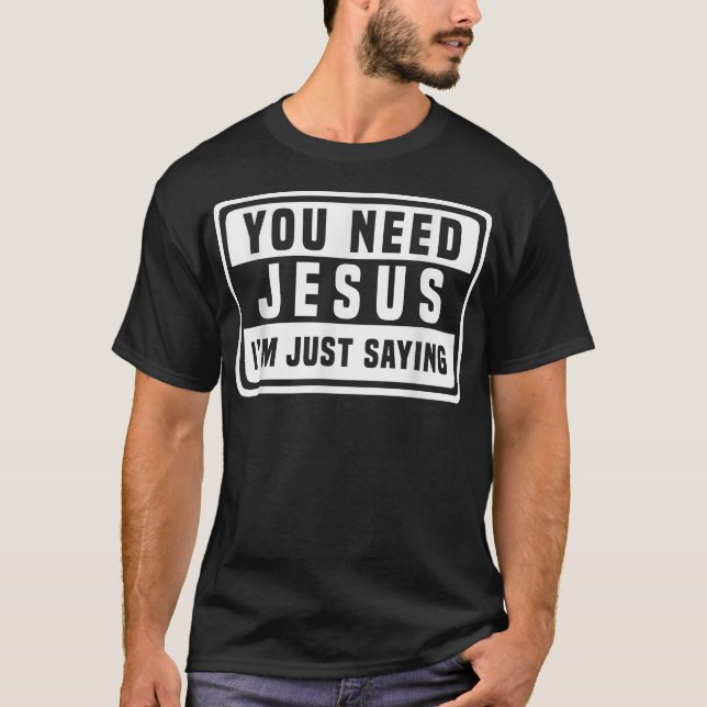 Du brauchst Jesus, ich bin nur Sprichwort braucht  T-Shirt (Vorderseite)