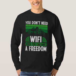 Du brauchst kein WLAN, wenn du Freedom Camp haben  T-Shirt