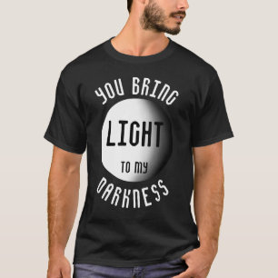 Du bringst Licht in meine Dunkelheit Zitat T-Shirt