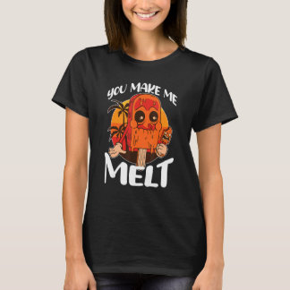 Du bringst mich dazu, Eis am Stiel zu schmelzen T-Shirt