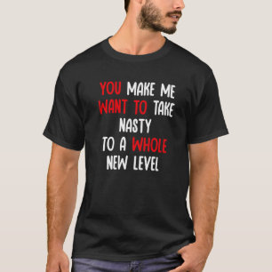 Du bringst mich dazu, Eklig zu einem ganz neuen Le T-Shirt