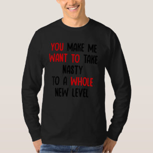 Du bringst mich dazu, Eklig zu einem ganz neuen Le T-Shirt