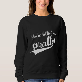 Du bringst mich um, Smalls Sweatshirt