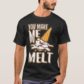Du bringst mich zum Schmelzen 6 T-Shirt