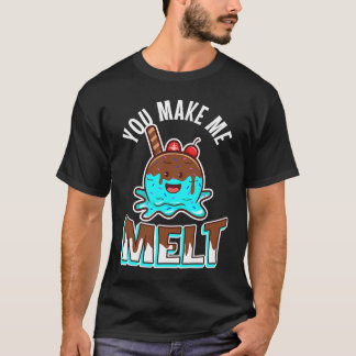 Du bringst mich zum Schmelzen T-Shirt