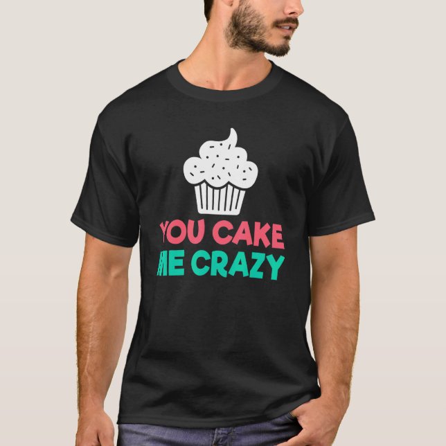Du cake Me Crazy Snack Backbackcake T-Shirt (Vorderseite)