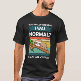 Du dachtest wirklich, ich wäre normal Slothes Tier T-Shirt