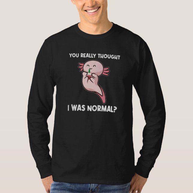 Du dachtest wirklich, ich wäre normale Axolotl-Tie T-Shirt (Vorderseite)