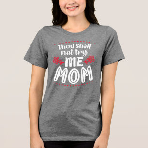 Du darfst es mir nicht versuchen, Mama Tri-Blend Shirt