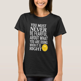 Du darfst niemals Angst davor haben, was du tust T-Shirt
