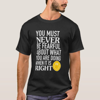 Du darfst niemals Angst davor haben, was du tust T-Shirt