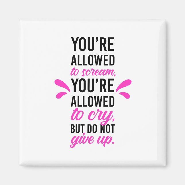 Du darfst schreien und weinen, aber nicht aufgeben magnet (Vorne)