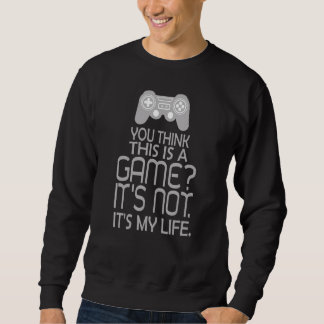 Du denkst, das ist ein Spiel, es ist nicht mein Le Sweatshirt