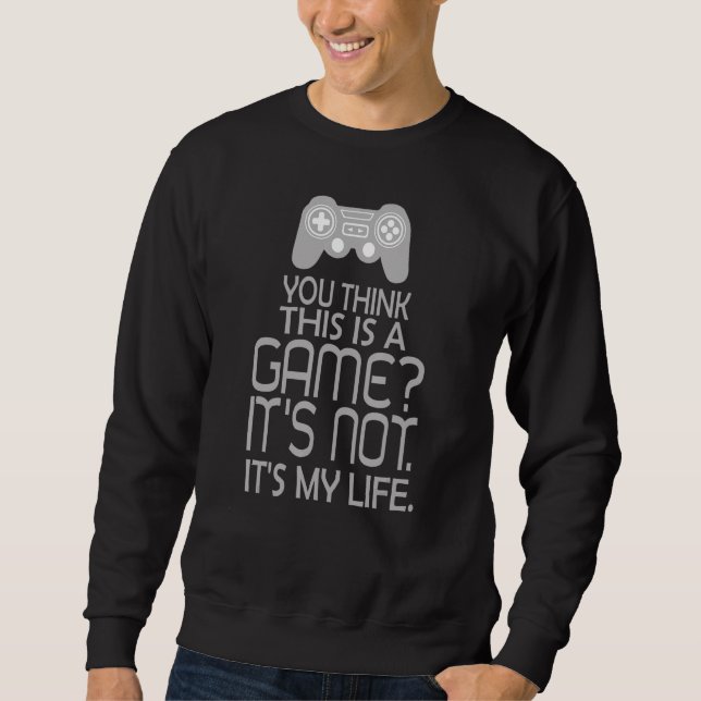 Du denkst, das ist ein Spiel, es ist nicht mein Le Sweatshirt (Vorderseite)