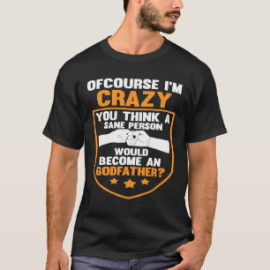 du denkst, dass ein vernünftiger Mensch ein Pate w T-Shirt