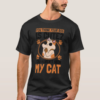 Du denkst, dein Hund ist süß, Katzenbesitzer Katze T-Shirt