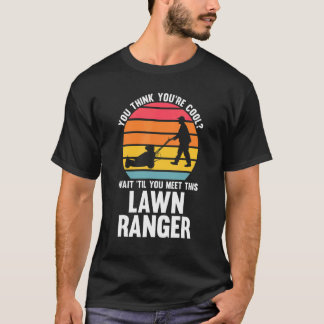 du denkst, du bist cool Lawn Ranger Rasenmäher T-Shirt