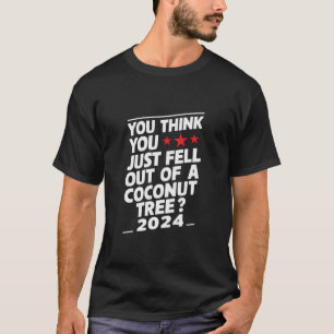Du denkst, du bist einfach aus einem Kokosbaum gef T-Shirt