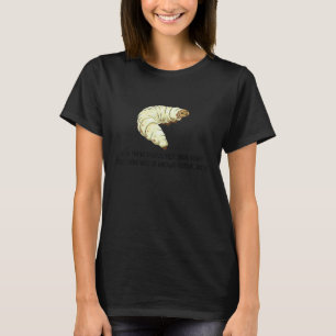 Du denkst, du hast wahre Angst gespürt Raupen-Sch T-Shirt