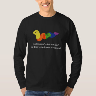 Du denkst, du hast wahre Angst gespürt T-Shirt