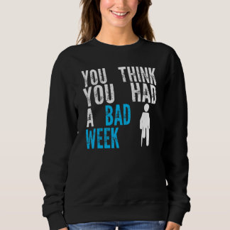 du denkst, du hattest eine schlechte Woche Beinbru Sweatshirt