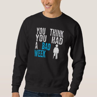 du denkst du hattest eine schlechte Woche Beinbruc Sweatshirt