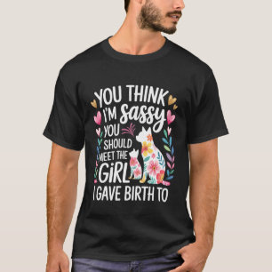 Du denkst, ich bin frech, lerne meine Tochter kenn T-Shirt