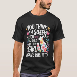 Du denkst, ich bin frech, lerne meine Tochter kenn T-Shirt