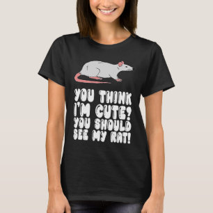 Du denkst, ich bin Niedlich, dass du meine Ratte s T-Shirt