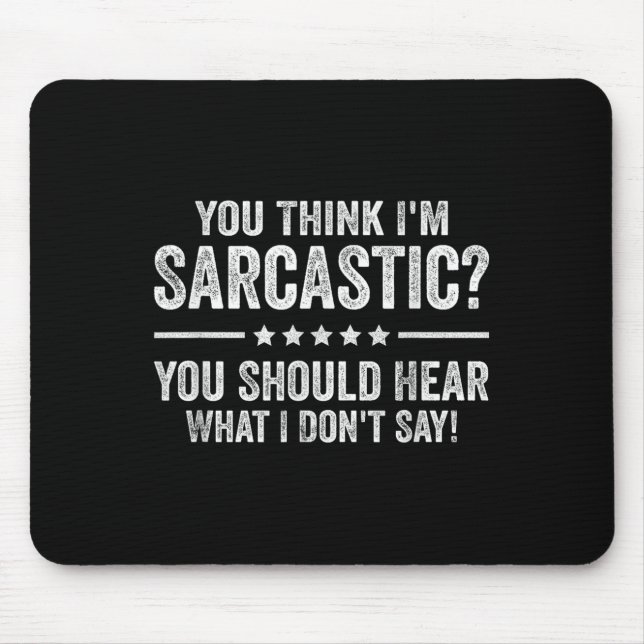 Du denkst, ich bin sarkastisch, du solltest hören, mousepad (Vorne)