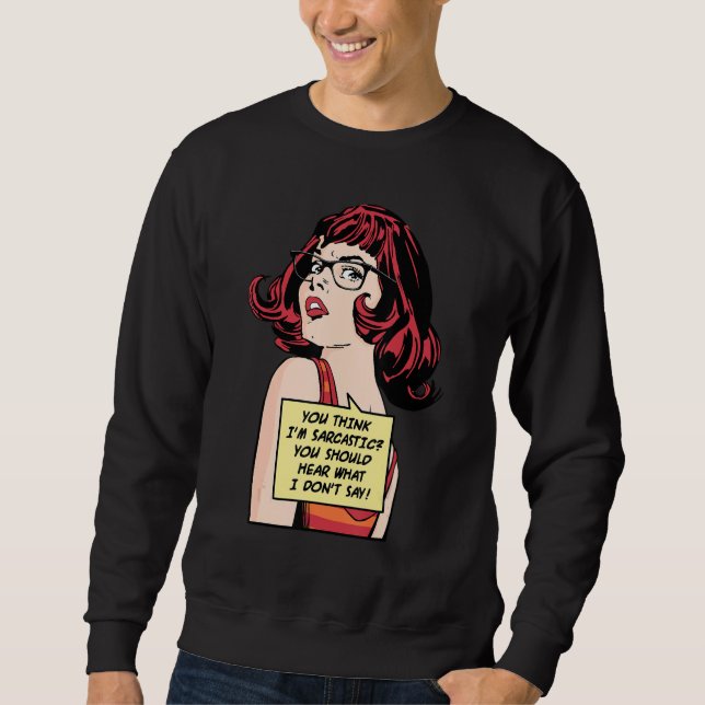 Du denkst, ich bin sarkastisch. Du solltest hören, Sweatshirt (Vorderseite)