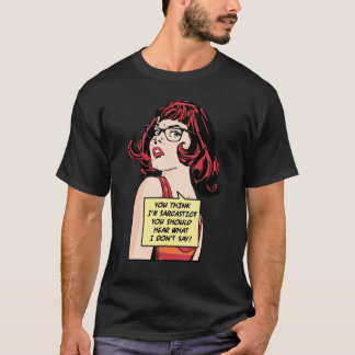 Du denkst, ich bin sarkastisch. Du solltest hören, T-Shirt
