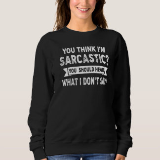 Du denkst ich bin sarkastisch Du solltest hören wa Sweatshirt