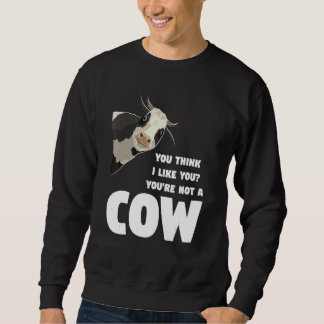 Du denkst, ich mag dich, du bist keine Kuh, Kühe z Sweatshirt