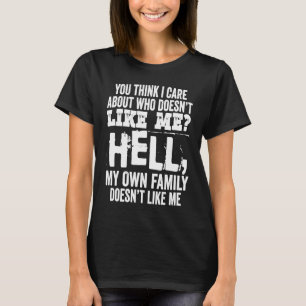 Du denkst, mir ist wichtig, wer mich nicht leiden T-Shirt