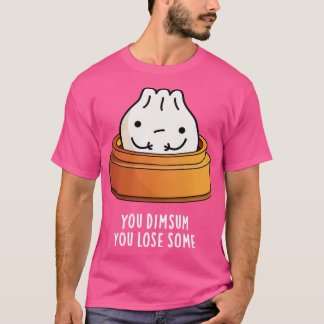 Du Dimsum Du verlierst etwas Süße Lebensmittel Wor T-Shirt