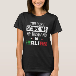 Du Don't Scare Me Mein Ehemann ist Italienisch I T-Shirt