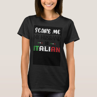 Du Don't Scare Me Mein Ehemann ist Italienisch I T-Shirt