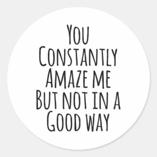 Du erstaunst mich ständig, aber nicht auf eine gut runder aufkleber