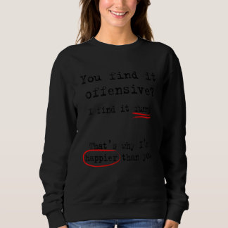 Du Findest Es Beleidigend Ich Finde Es Sweatshirt