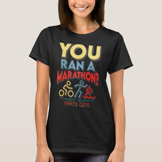 Du führst einen Marathon, der Niedlich ist T-Shirt (Vorderseite)