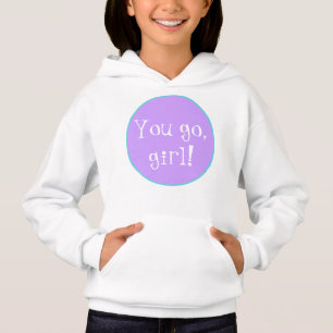 Du gehst, Mädchen! Hoodie Sweatshirt