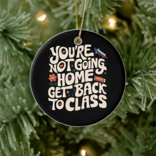 Du gehst nicht nach Hause, zurück in den Unterrich Keramik Ornament