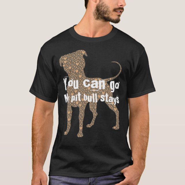Du gehst Pitbull Bleibe T-Shirt (Vorderseite)