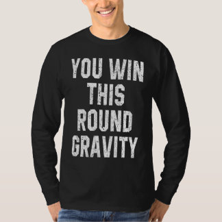 Du gewinnst diese Runde Schwerkraft Gebrochener Ar T-Shirt