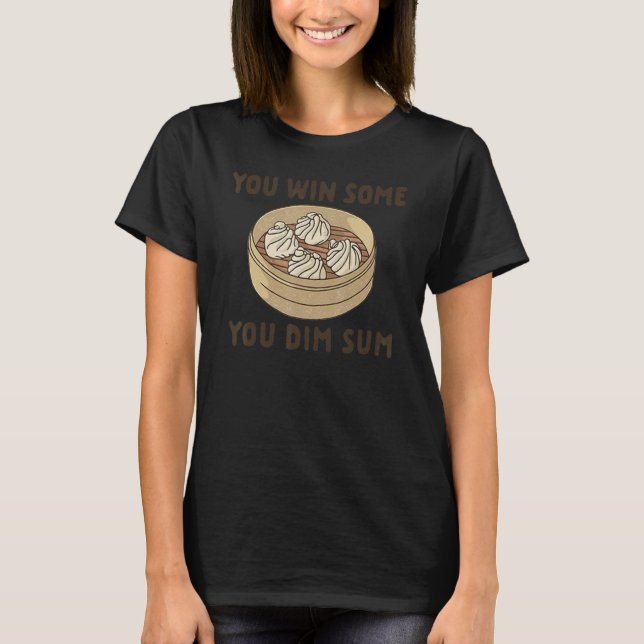 Du Gewinnst Einiges Du Dim Sum T-Shirt (Vorderseite)