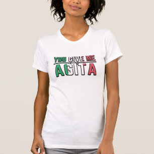 Du gibst mir Agita Der italienische Slang-Joke T-Shirt