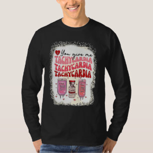 Du gibst mir Tachykardie ICU-Krankenschwester Lebe T-Shirt