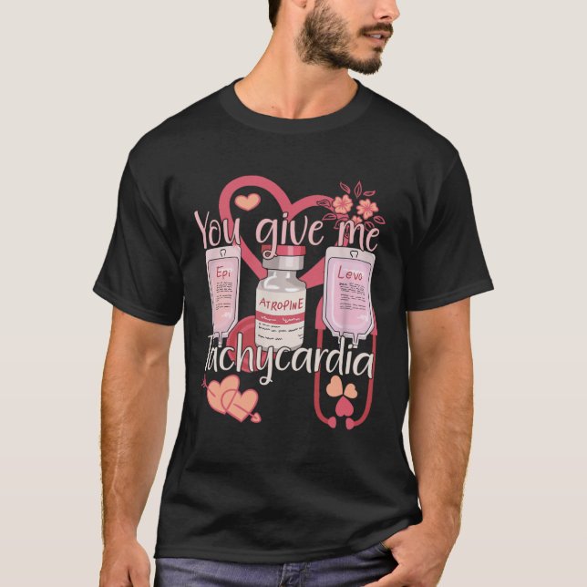 Du gibst mir Tachykardie Krankenschwester für Männ T-Shirt (Vorderseite)